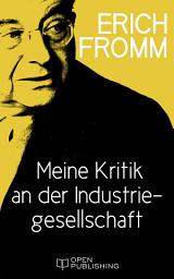 Icon image Meine Kritik an der Industriegesellschaft: What I Do not Like in Contemporary Society