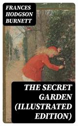 Icon image The Secret Garden (Illustrated Edition): Including "A Little Princess" & "Little Lord Fauntleroy"