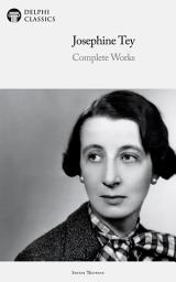 Icon image Delphi Complete Works of Josephine Tey (Illustrated)
