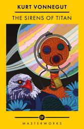 Icon image The Sirens Of Titan: The science fiction classic and precursor to Douglas Adams