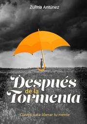 Icon image Despues de la tormenta: Claves para liberar tu mente