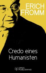 Icon image Credo eines Humanisten: Some Beliefs of Man, in Man, for Man