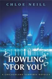 Icon image Howling For You: A Chicagoland Vampires Novella