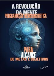 Icon image A REVOLUÇÃO DA MENTE: PROGRAMAÇÃO NEUROLINGUÍSTICA
