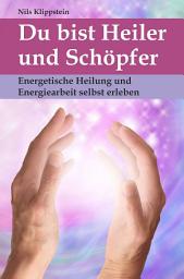 Icon image Du bist Heiler und Schöpfer: Energetische Heilung und Energiearbeit selbst erleben