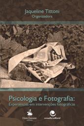 Icon image Fotografia e Psicologia: Experiências em intervenções Fotográficas
