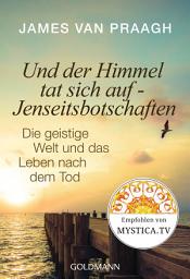 Icon image Und der Himmel tat sich auf - Jenseitsbotschaften: Die geistige Welt und das Leben nach dem Tode