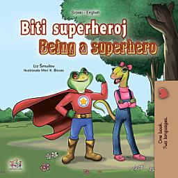 Icon image Biti superheroj Being a Superhero: Serbian Latin English Bilingual Book for Children