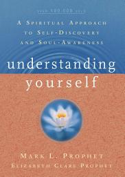 Icon image Understanding Yourself: A Spiritual Approach to Self-Discovery and Soul Awareness