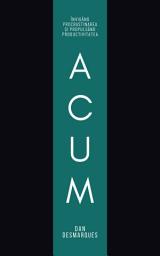 Icon image Acum: Învigând Procrastinarea și Propulsând Productivitatea