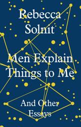 Icon image Men Explain Things to Me: And Other Essays