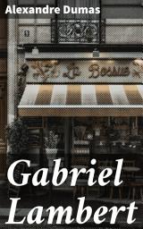 Icon image Gabriel Lambert: Les exploits et l'héroïsme de Gabriel Lambert dans un récit captivant du XIXe siècle
