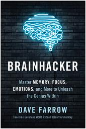 Icon image Brainhacker: Master Memory, Focus, Emotions, and More to Unleash the Genius Within