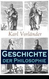 Icon image Geschichte der Philosophie: Die Philosophie des Altertums + Mittelalter + Renaissance + Die Philosophie der Aufklärung + Die Neubegründung der Philosophie durch Immanuel Kant + Die Philosophie der Gegenwart...