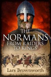 Icon image The Normans: From Raiders to Kings
