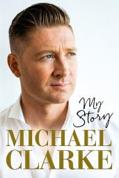 Icon image Michael Clarke: My Story