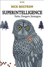 Icon image Superintelligence: Paths, Dangers, Strategies