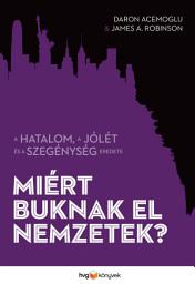 Icon image Miért buknak el nemzetek?: A hatalom, a jólét és a szegénység eredete
