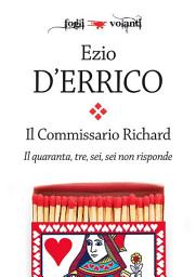 Icon image Il commissario Richard. Il quaranta, tre, sei, sei non risponde
