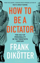 Icon image How to Be a Dictator: The Cult of Personality in the Twentieth Century
