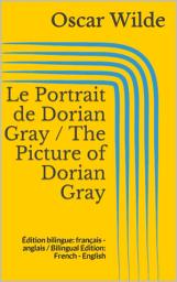 Icon image Le Portrait de Dorian Gray / The Picture of Dorian Gray: Édition bilingue: français - anglais / Bilingual Edition: French - English