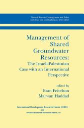 Icon image Management of Shared Groundwater Resources: The Israeli-Palestinian Case with an International Perspective
