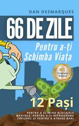 Icon image 66 de Zile Pentru a-ți Schimba Viața: 12 Pași Pentru a Elimina Blocajele Mentale, Pentru a-ți Reprograma Creierul și Pentru a Atrage Bani