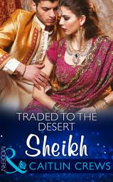 Icon image Traded To The Desert Sheikh (Scandalous Sheikh Brides, Book 0) (Mills & Boon Modern)