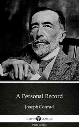 Icon image A Personal Record by Joseph Conrad - Delphi Classics (Illustrated)