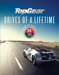Icon image Top Gear Drives of a Lifetime: Around the World in 25 Road Trips