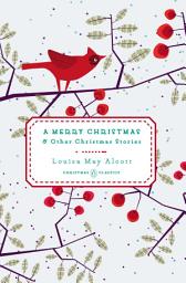 Icon image A Merry Christmas: And Other Christmas Stories
