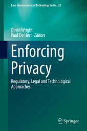 Icon image Enforcing Privacy: Regulatory, Legal and Technological Approaches