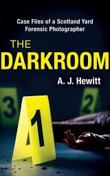 Icon image The Darkroom: Case Files of a Scotland Yard Forensic Photographer