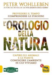 Icon image L'Orologio della Natura: Prevedere il tempo, comprendere le stagioni, capire gli animali e le piante, conoscere l'ambiente in cui viviamo