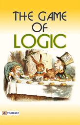 Icon image Game of Logic: Logic Explained Through Play: Game of Logic: Logic Explained Through Play by Lewis Carroll | Introduction to Logic through Games and Puzzles