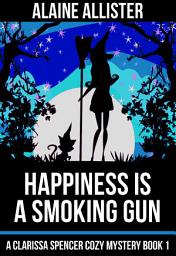 Icon image Happiness is a Smoking Gun: (A Clarissa Spencer Cozy Mystery Book 1)