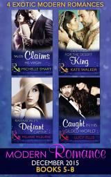 Icon image Modern Romance December 2015 Books 5-8: Talos Claims His Virgin / Destined for the Desert King / Ravensdale's Defiant Captive / Caught in His Gilded World