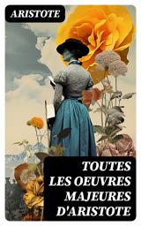 Icon image Toutes les Oeuvres Majeures d'Aristote