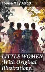 Icon image LITTLE WOMEN (With Original Illustrations): A timeless tale of love, loss, and sisterhood in 19th century America
