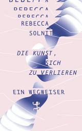 Icon image Die Kunst, sich zu verlieren: Ein Wegweiser