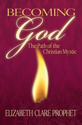 Icon image Becoming God: The Path of the Christian Mystic
