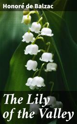 Icon image The Lily of the Valley: Exploring Love, Duty, and Passion in 19th-Century French Society