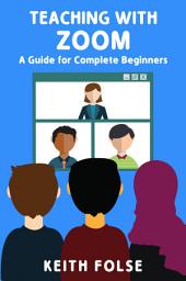 Icon image Teaching with Zoom: A Guide for Complete Beginners