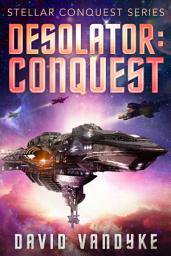 Icon image Desolator: Conquest: Stellar Conquest Book 2