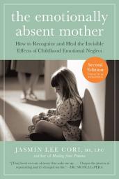 Icon image The Emotionally Absent Mother, Second Edition: How to Recognize and Cope with the Invisible Effects of Childhood Emotional Neglect (Second): Edition 2