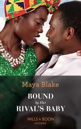 Icon image Bound By Her Rival's Baby (Ghana's Most Eligible Billionaires, Book 1) (Mills & Boon Modern)