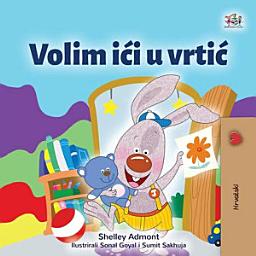 Icon image Volim ići u vrtić: I Love to Go to Daycare - Croatian edition