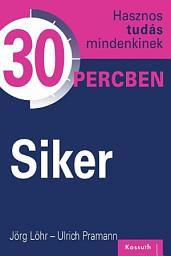 Icon image Siker: Hasznos tudás mindenkinek 30 percben
