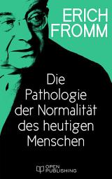 Icon image Die Pathologie der Normalität des heutigen Menschen: Modern Man’s Pathology of Normalcy