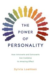 Icon image The Power of Personality: How Introverts and Extroverts Can Combine to Amazing Effect